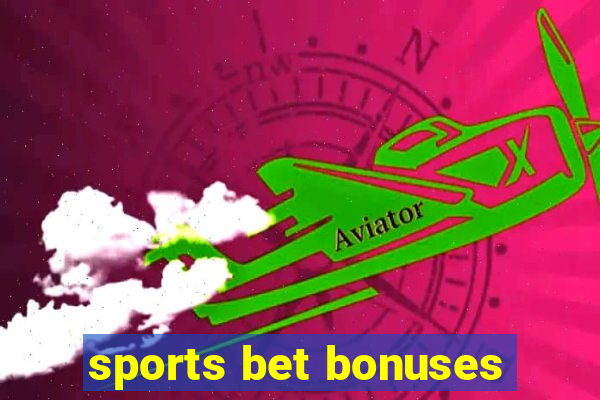 sports bet bonuses