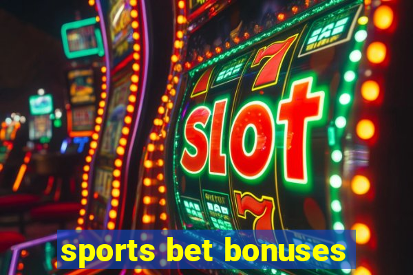 sports bet bonuses