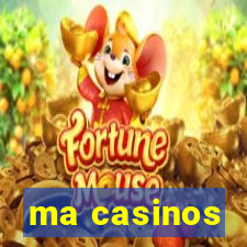 ma casinos