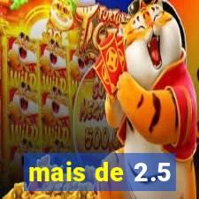 mais de 2.5