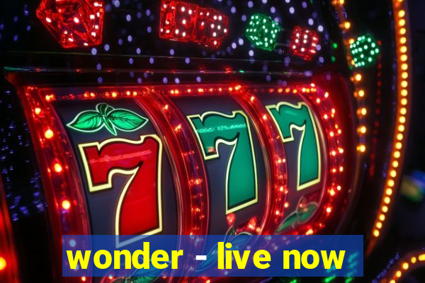 wonder - live now