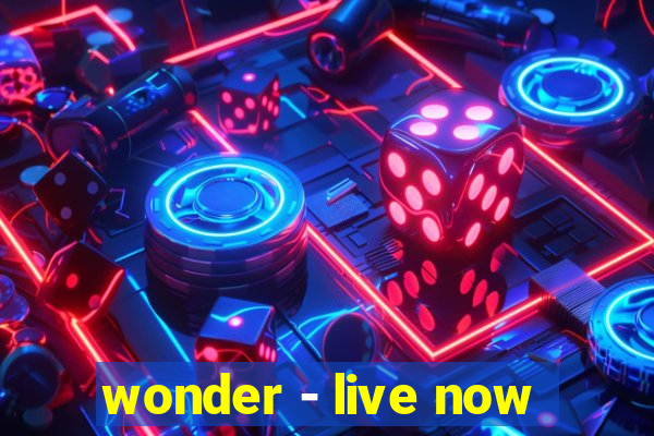 wonder - live now