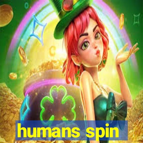 humans spin