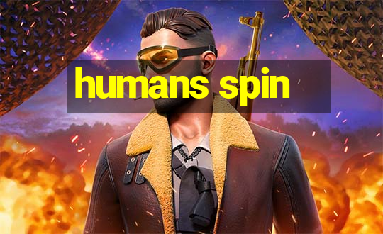 humans spin