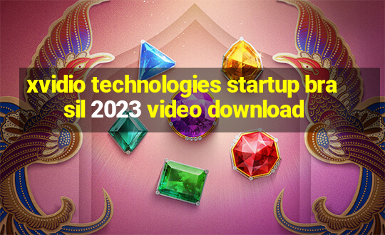 xvidio technologies startup brasil 2023 video download