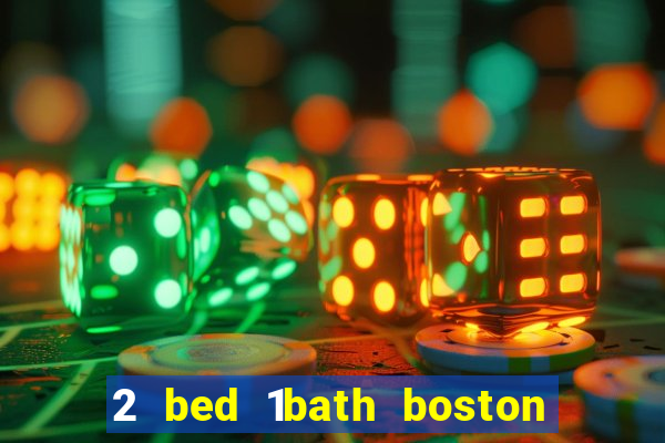 2 bed 1bath boston casino cambridge somerville