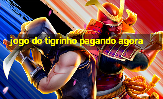 jogo do tigrinho pagando agora