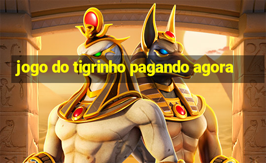 jogo do tigrinho pagando agora