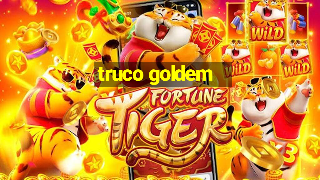 truco goldem