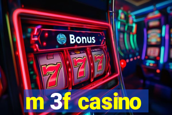 m 3f casino