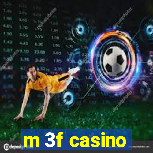 m 3f casino