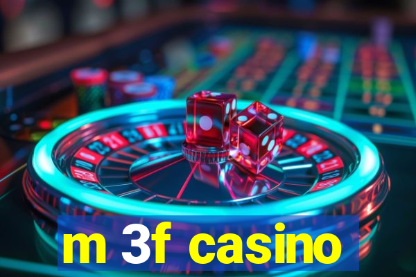 m 3f casino