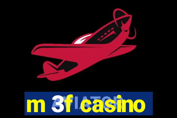 m 3f casino