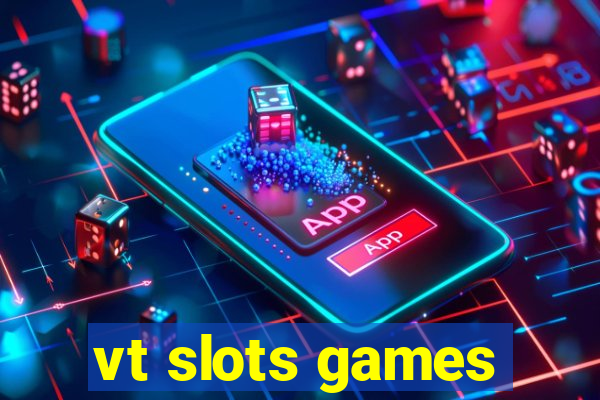 vt slots games