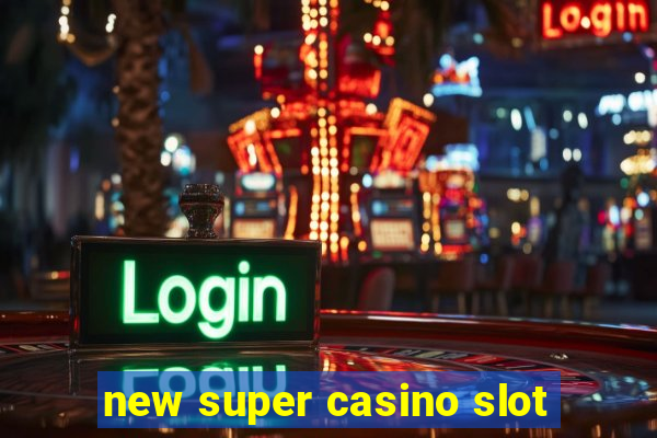 new super casino slot