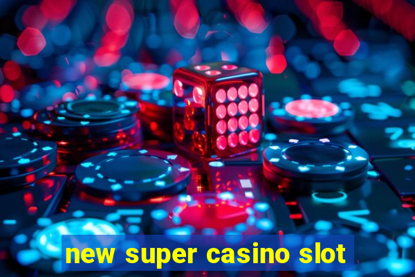 new super casino slot