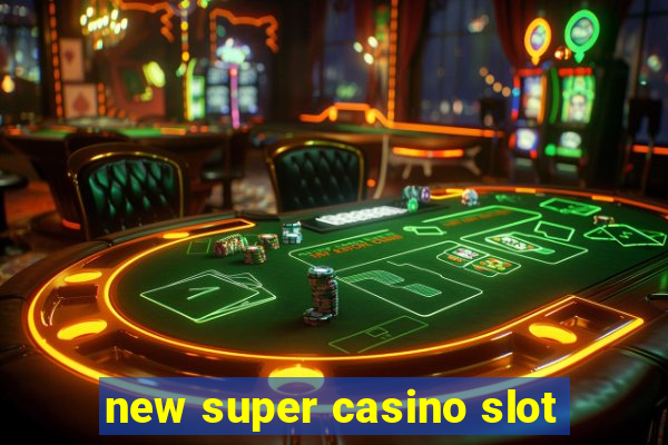 new super casino slot