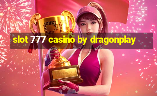 slot 777 casino by dragonplay