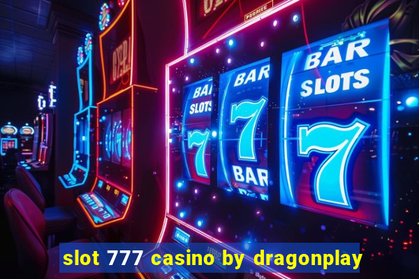 slot 777 casino by dragonplay