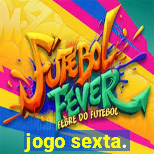 jogo sexta.