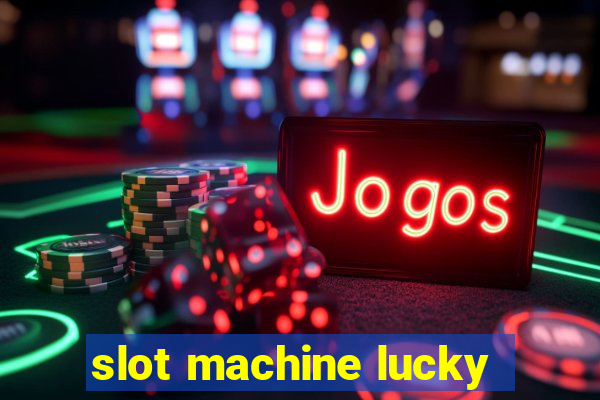 slot machine lucky