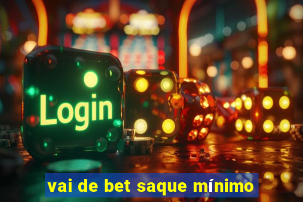 vai de bet saque mínimo