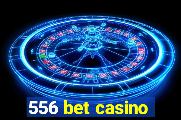 556 bet casino