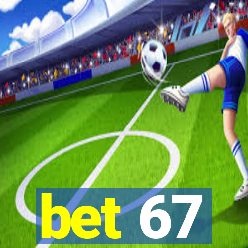 bet 67