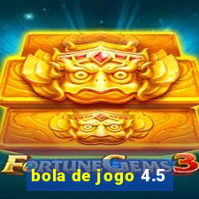 bola de jogo 4.5