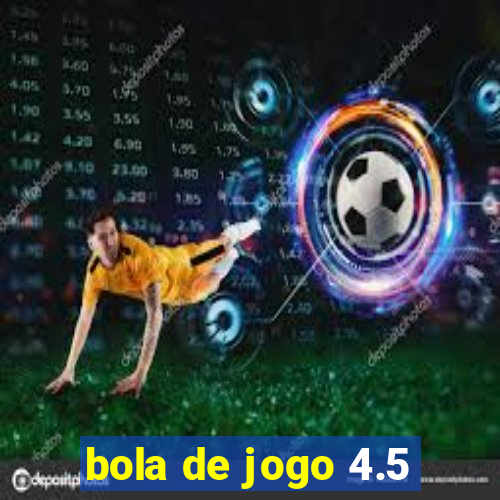 bola de jogo 4.5