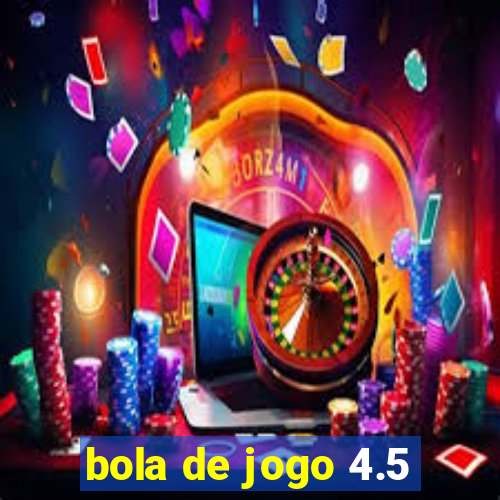 bola de jogo 4.5