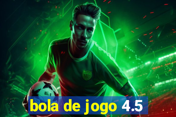 bola de jogo 4.5