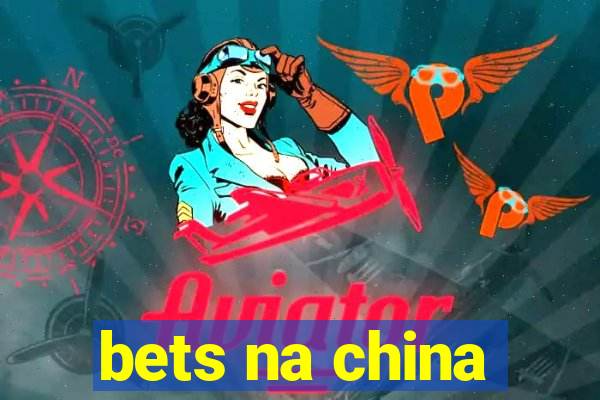 bets na china