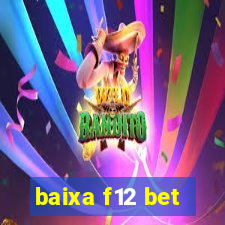 baixa f12 bet