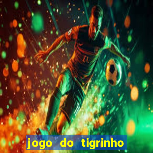 jogo do tigrinho qual é