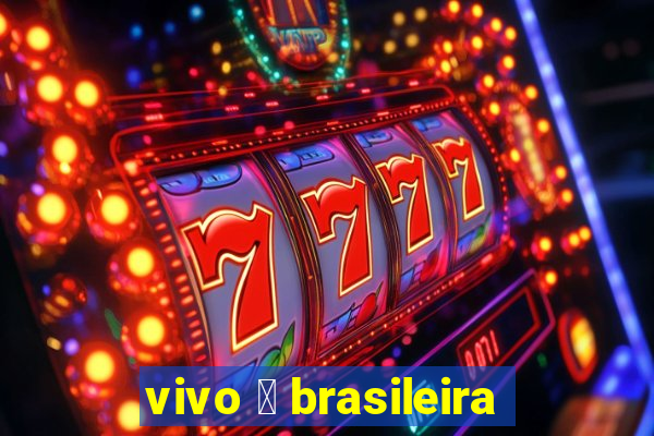 vivo 茅 brasileira