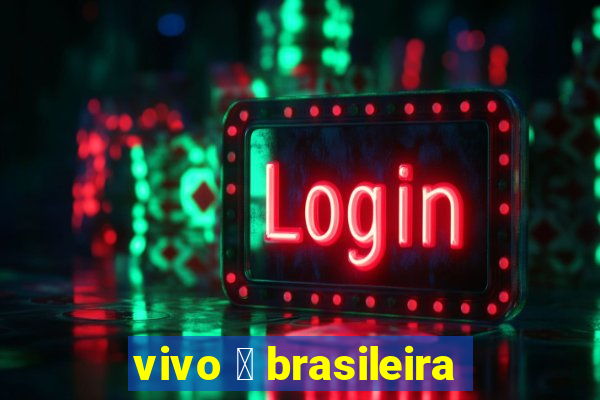 vivo 茅 brasileira