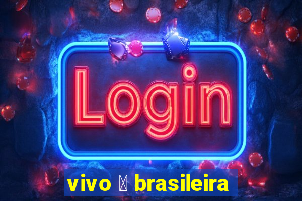 vivo 茅 brasileira