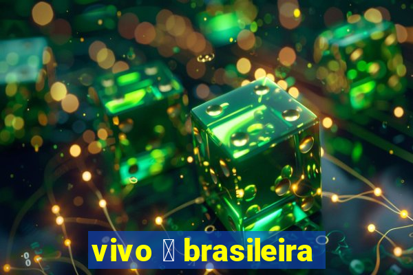 vivo 茅 brasileira