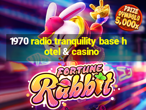 1970 radio tranquility base hotel & casino