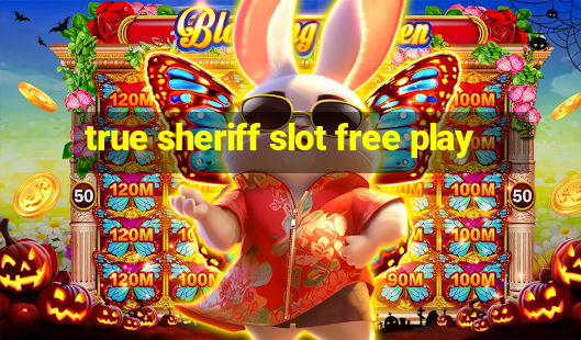 true sheriff slot free play