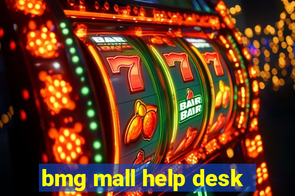 bmg mall help desk