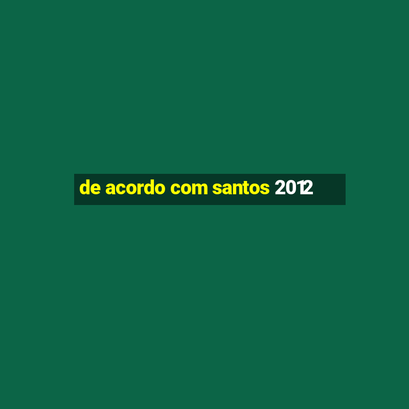 de acordo com santos 2012