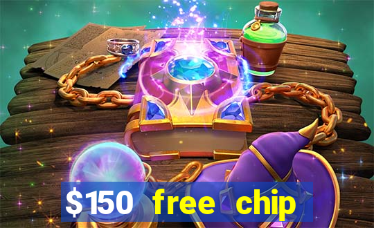 $150 free chip casinos 2022