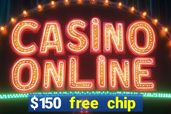 $150 free chip casinos 2022