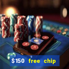 $150 free chip casinos 2022