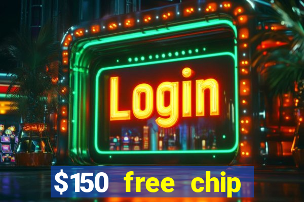 $150 free chip casinos 2022