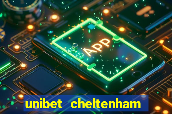 unibet cheltenham free bets