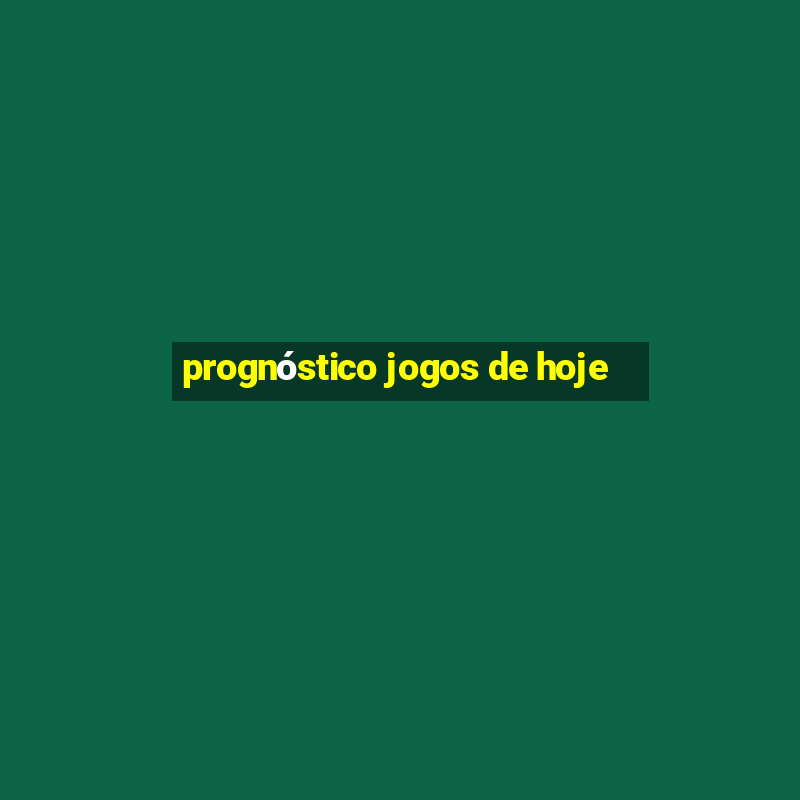 prognóstico jogos de hoje