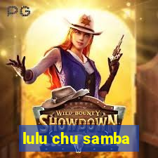 lulu chu samba